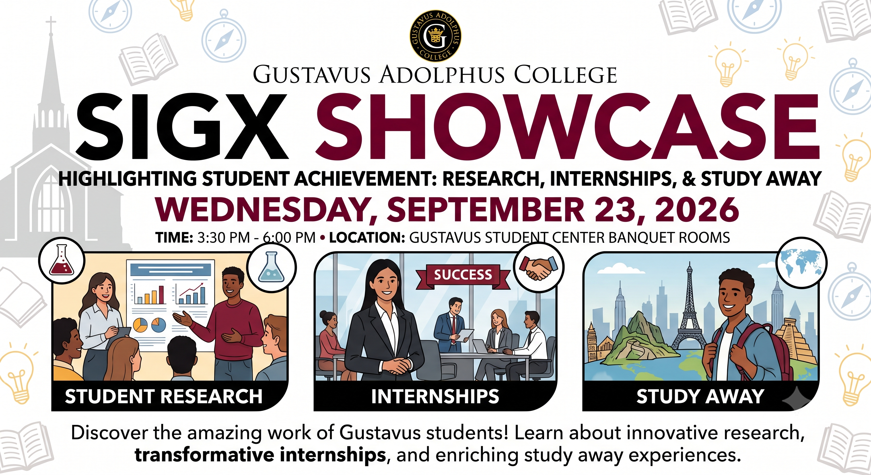 SigX Showcase on Wednesday Sept 23 from 3:30-6 pm in the Gustavus Banquet Rooms. Learn about innovative research, transformative internships, and enriching study away experiences. 