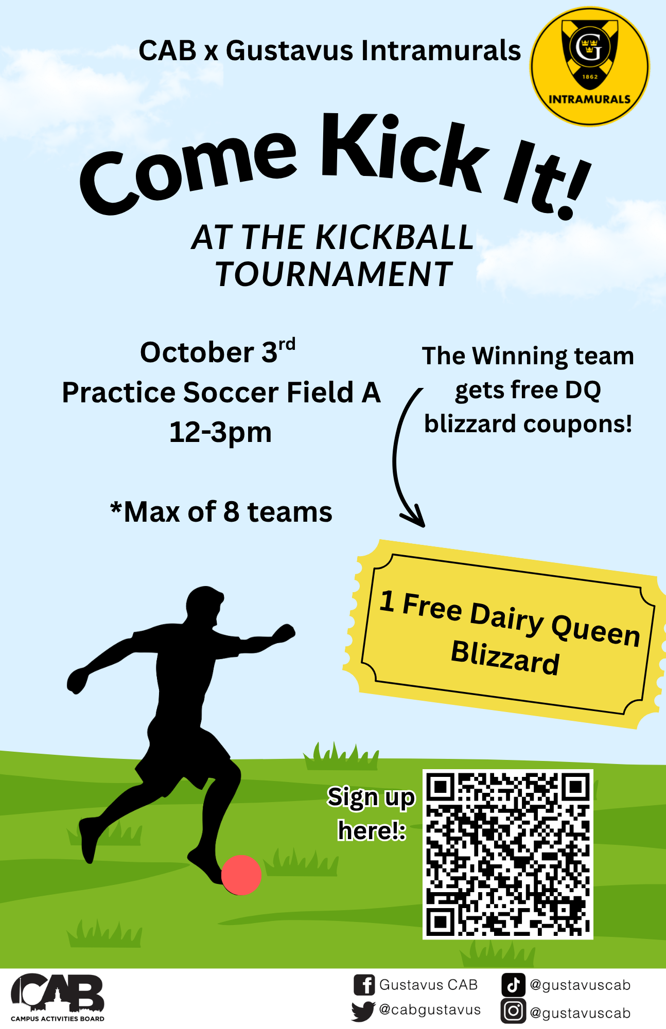 Poster advertising a Kickball Tournament for Gustavus Students. It is a collaboration between the Campus Activities Board and the Gustavus Intramural's Club. The poster has a person kicking a kickball in a field. There is also a golden ticket of the prize for the top team (a Dairy Queen Blizzard). In the lower right, there is a QR students can scan to register their teams.