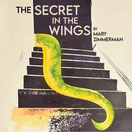 Snake tail going down a staircase with text The Secret in the Wings by Mary Zimmerman