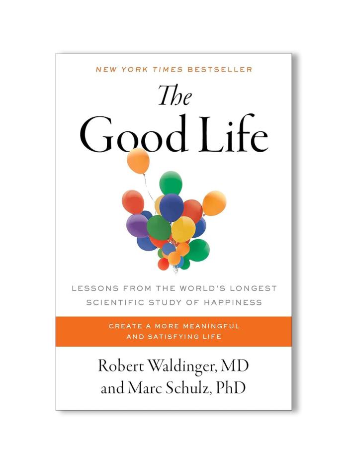 New York Times Bestseller book The Good Life by Robert Waldinger MD and Marc Schulz PhD